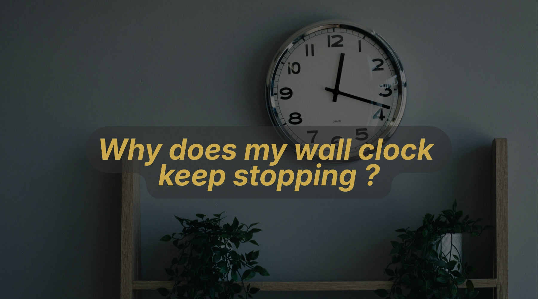Why does my wall clock keep stopping ? The FinestClock Guide